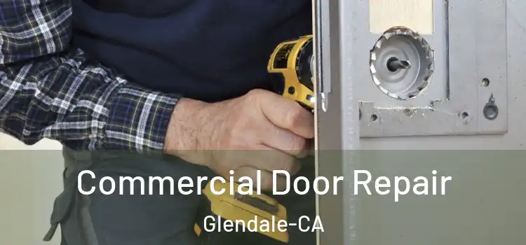  Commercial Door Repair Glendale-CA