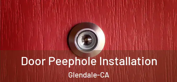  Door Peephole Installation Glendale-CA