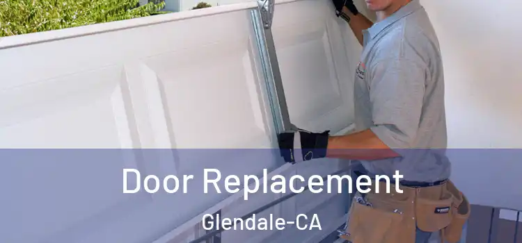  Door Replacement Glendale-CA