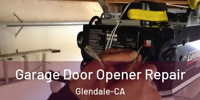  Garage Door Opener Repair Glendale-CA